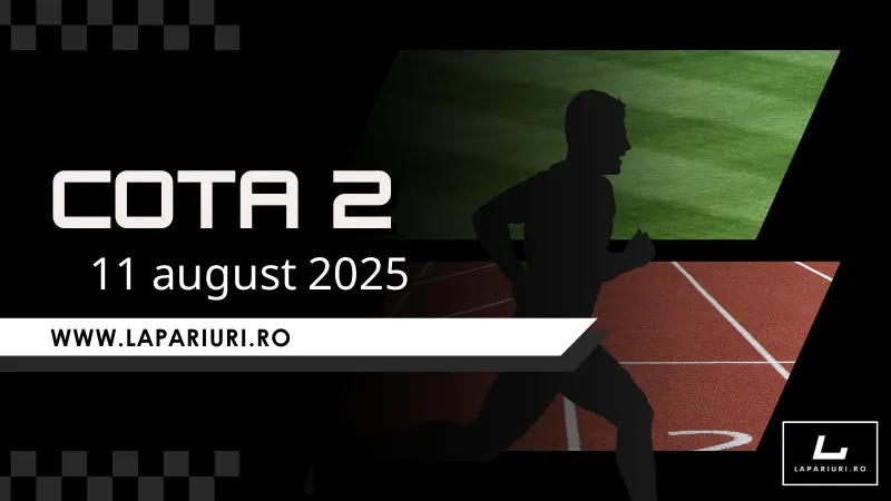 Cota 2 - 11 august 2025 Cota: 2.35