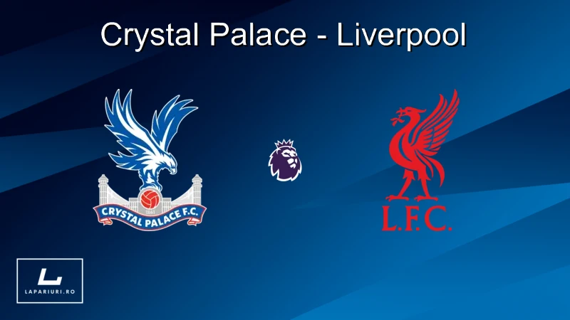Crystal Palace - Liverpool ponturi pariuri fotbal 10.08.2025