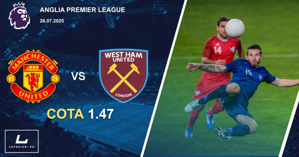 Manchester United_West Ham United_ponturi_pariuri_fotbal_26072025