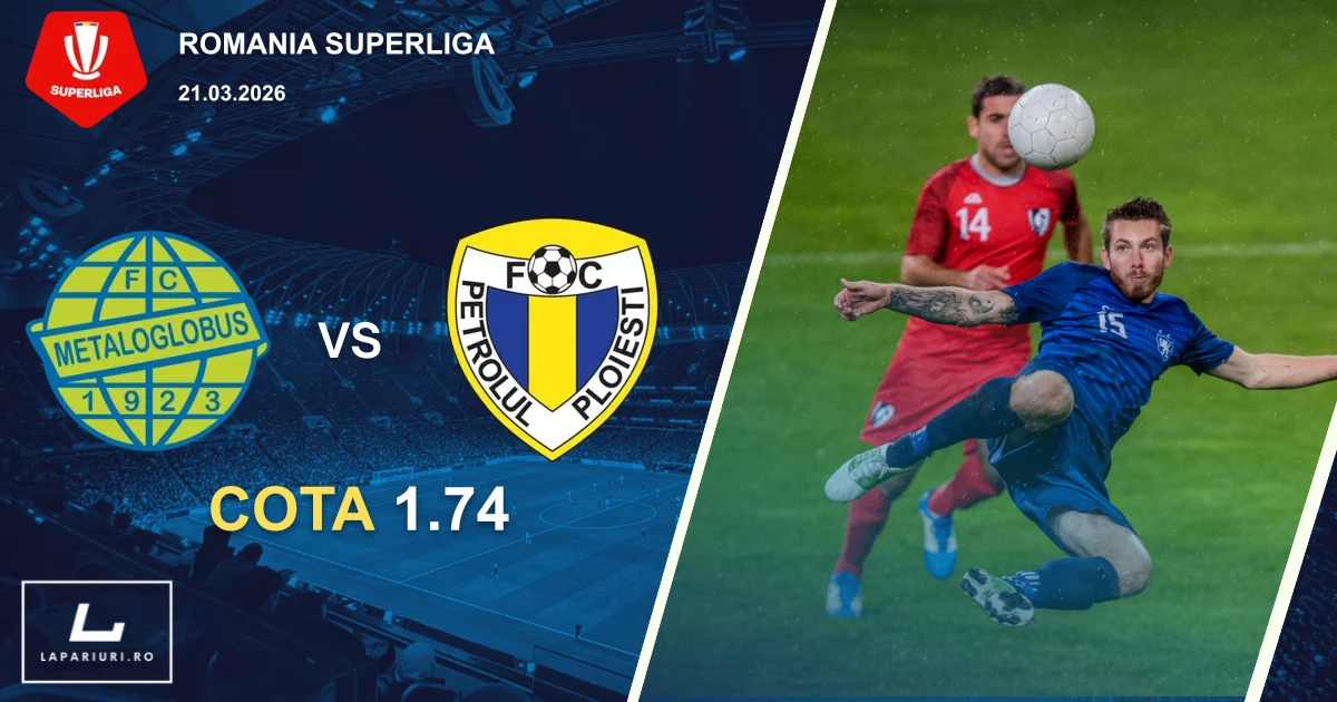 Metaloglobus Bucuresti_Petrolul Ploiesti_ponturi_pariuri_fotbal_21032026