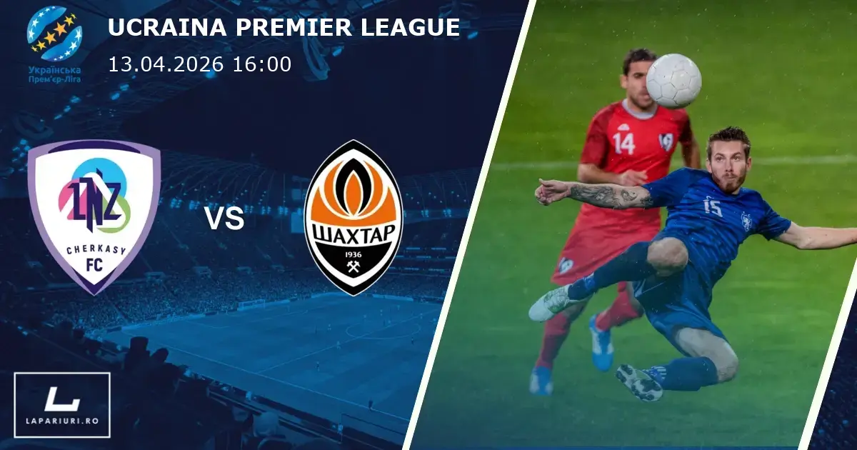 LNZ Cherkasy_Shakhtar Donetsk_ponturi_pariuri_fotbal_10022026