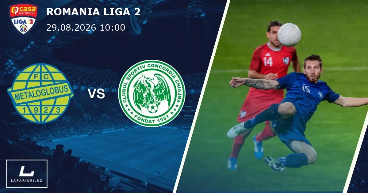 Metaloglobus Bucuresti_Concordia Chiajna_ponturi_pariuri_fotbal_29082026