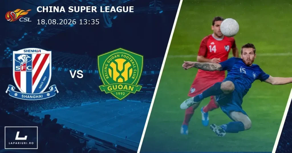 Shanghai Shenhua_Beijing Guoan_ponturi_pariuri_fotbal_18082026