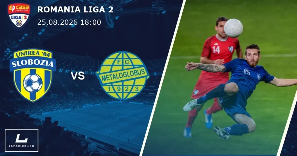 Unirea Slobozia_Metaloglobus Bucuresti_ponturi_pariuri_fotbal_25082026