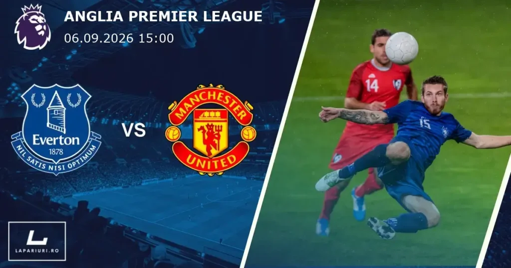 Everton_Manchester United_ponturi_pariuri_fotbal_06092026
