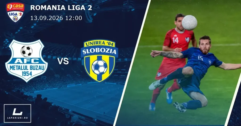 Metalul Buzau_Unirea Slobozia_ponturi_pariuri_fotbal_13092026