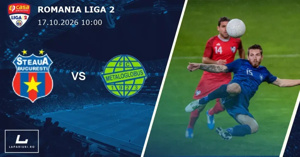 CSA Steaua Bucuresti_Metaloglobus Bucuresti_ponturi_pariuri_fotbal_17102026